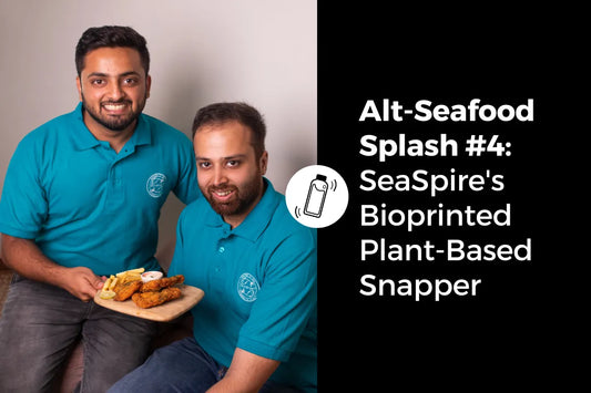 Alt-Seafood Splash #4 - SeaSpire Inspires with Bioprinted Plant-Based Snapper